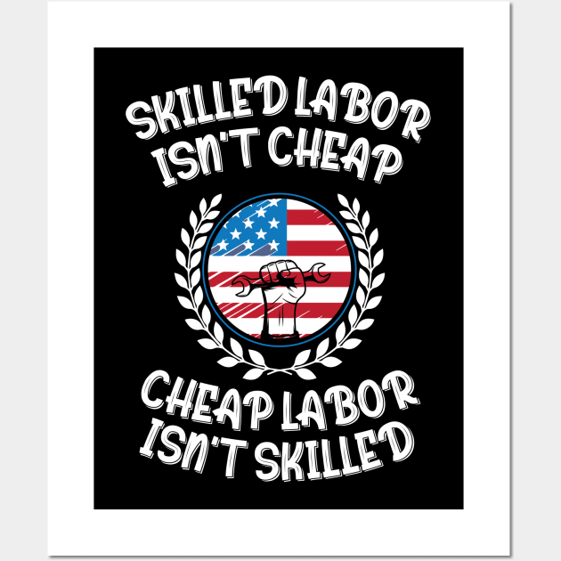 Skilled Labor Isn't Cheap Cheap Labor Isn't Skilled Wall Art by printalpha-art